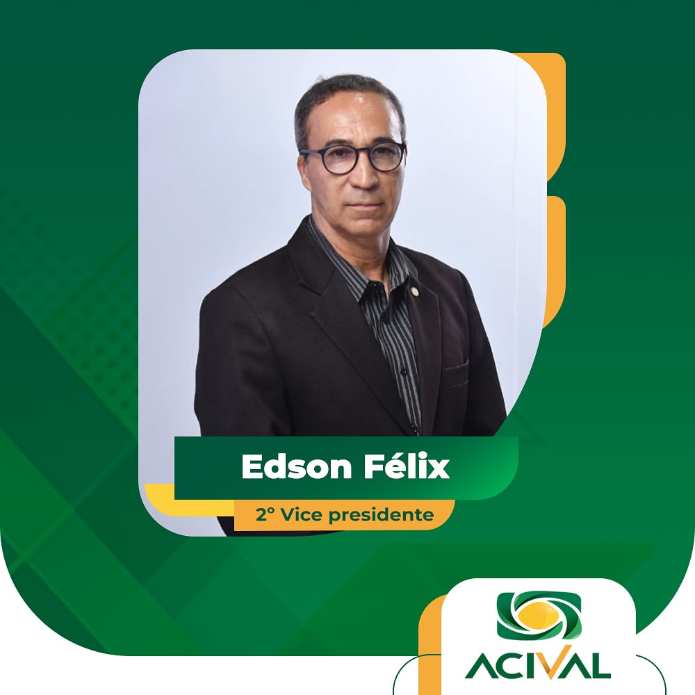 Edson Félix - 2º Vice Presidente ACIVAL