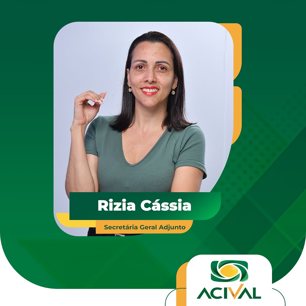 Rizia Cássia - Secretário Geral Adjunto ACIVAL